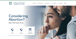 screenshot of Life's Choices Women's Clinic website, showing an image of woman and man contemplating something. A message appears on the left, "Considering Abortion? Get the facts here."
